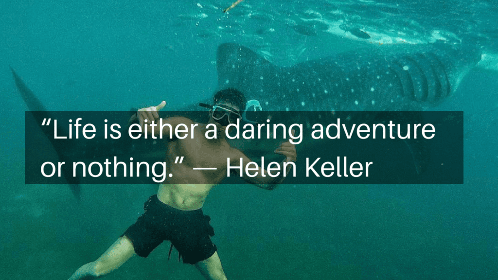 “Life is either a daring adventure or nothing.” - Helen Keller