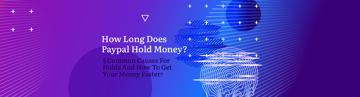 how-long-does-paypal-hold-money-5-common-causes-for-holds-and-how-to