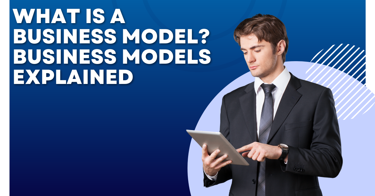 what-is-a-business-model-business-models-explained