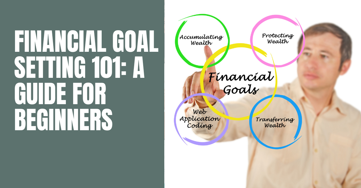 Financial Goal Setting 101: A Guide For Beginners