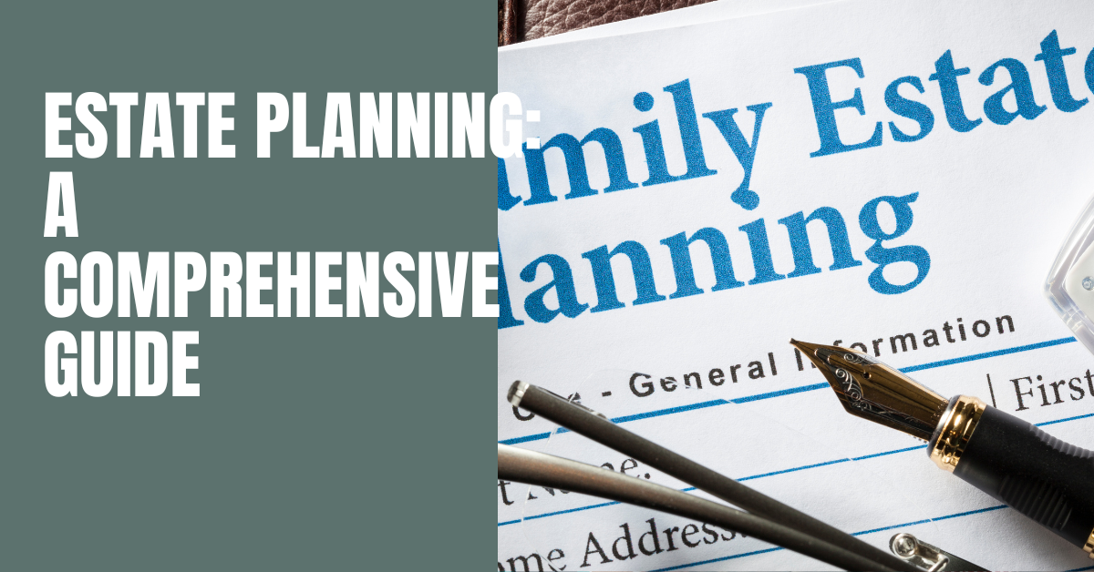 Estate Planning: A Comprehensive Guide